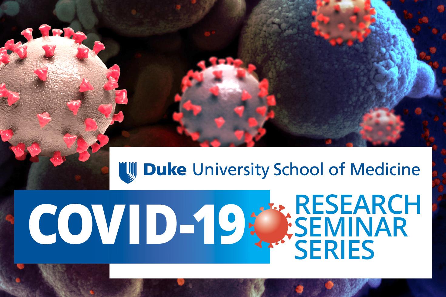 Duke University School of Medicine Covid-19 Research Seminar Series